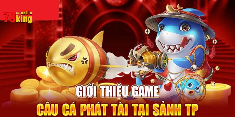 TP Câu Cá Phát Tài là siêu phẩm giải trí đáng lựa chọn